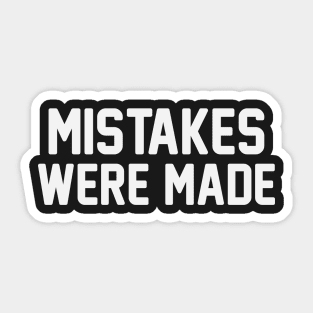 Mistakes Were Made Sticker